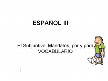 formacion del subjuntivo, mandatos y porVS PARA