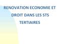 RENOVATION ECONOMIE ET  DROIT DANS LES STS  TERTIAIRES PowerPoint PPT Presentation