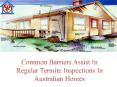 Common Barriers Assist In Regular Termite Inspections In Australian Homes PowerPoint PPT Presentation