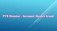 PVR Mumbai – foremost theatre brand PowerPoint PPT Presentation