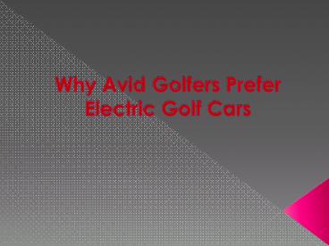Why Avid Golfers Prefer Electric Golf Cars