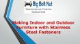 Making Indoor and Outdoor Furniture with Stainless Steel Fasteners|Big Bolt Nut PowerPoint PPT Presentation