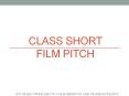 Class Short Film Pitch PowerPoint PPT Presentation