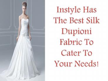 Instyle Has The Best Silk Dupioni Fabric To Cater To Your Needs!