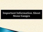 Important Information About Stone Gauges