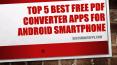 Top 5 Best Free PDF Converter Apps for Android Smartphone PowerPoint PPT Presentation