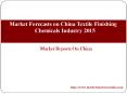 Market Forecasts on China Textile Finishing Chemicals Industry 2015 PowerPoint PPT Presentation