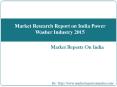 Market Research Report on India Power Washer Industry 2015 PowerPoint PPT Presentation