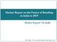 Market Report on the Future of Retailing in India to 2019 PowerPoint PPT Presentation