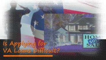 Is Applying For VA Loans Difficult