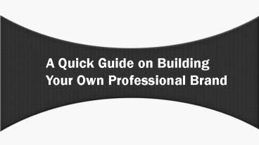 A Quick Guide On Building Your Own Professional Brand