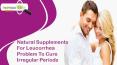 Natural Supplements For Leucorrhea Problem To Cure Irregular Periods PowerPoint PPT Presentation