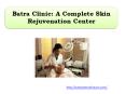Batra Clinic: A Complete Skin Rejuvenation Center PowerPoint PPT Presentation