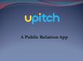 Upitch - A PR App For Press and News Release Distribution PowerPoint PPT Presentation