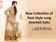 New Collection of Pant Style Long Anarkali Suits