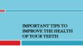 Important Tips to Improve the Health of your Teeth PowerPoint PPT Presentation