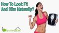 How To Look Fit And Slim Naturally? PowerPoint PPT Presentation