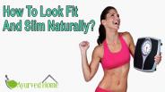 How To Look Fit And Slim Naturally?