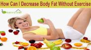 How Can I Decrease Body Fat Without Exercise