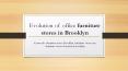 Evolution of office furniture stores in Brooklyn PowerPoint PPT Presentation