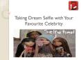 Taking Dream Selfie with Your Favourite Celebrity PowerPoint PPT Presentation
