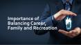 Importance Of Balancing Career Family And Recreation
