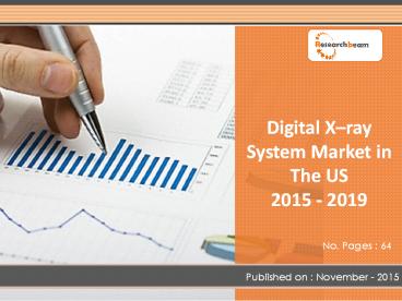 Digital X-ray System Market in the US Focus 2015 – 2019