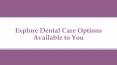 Explore Dental Care Options Available To You PowerPoint PPT Presentation