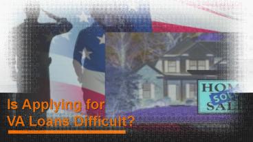 Is Applying For VA Loans Difficult