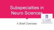 A Brief Overview for Subspecialities in Neuro Sciences