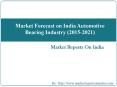 Market Forecast on India Automotive Bearing Industry (2015-2021) PowerPoint PPT Presentation