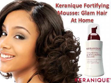 Keranique Fortifying Mousse: Glam Hair At Home