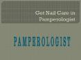 Get Nail Care in Pamperologist PowerPoint PPT Presentation