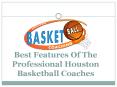 Best Features Of The Professional Houston Basketball Coaches PowerPoint PPT Presentation