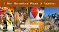 5 Best Recreational Places of Rajasthan PowerPoint PPT Presentation