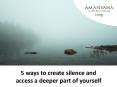 5 Ways To Create Silence And Access A Deeper Part Of Yourself PowerPoint PPT Presentation