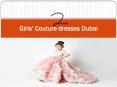Girls’ Couture dresses Dubai PowerPoint PPT Presentation