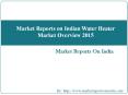 Market Reports on Indian Water Heater Market Overview 2015 PowerPoint PPT Presentation