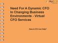 Need For A Dynamic CFO In Changing Business Environments - Virtual CFO Services PowerPoint PPT Presentation