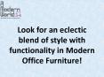 Look for an eclectic blend of style with functionality in Modern Office Furniture! PowerPoint PPT Presentation