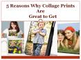 5 Reasons Why Collage Prints Are Great to Get PowerPoint PPT Presentation