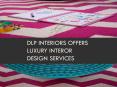 DLP Interiors offers luxury interor design services PowerPoint PPT Presentation
