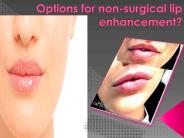 Options for non-surgical lip enhancement?