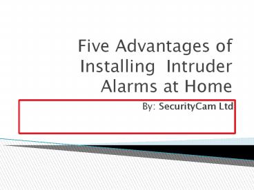 Five Advantages of Installing  Intruder Alarms at Home