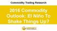 2016 Commodity Outlook: El Niño To Shake Things Up? PowerPoint PPT Presentation