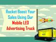 Rocket Boost Your Sales Using Our Mobile LED Advertising Truck PowerPoint PPT Presentation