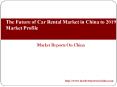 The Future of Car Rental Market in China to 2019: Market Profile PowerPoint PPT Presentation