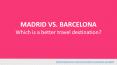 MADRID VS. BARCELONA - Which is a better travel destination PowerPoint PPT Presentation