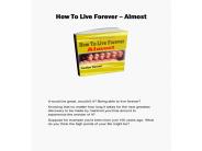 How To Live Forever – Almost
