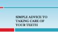 Simple Advice to Taking Care of Your Teeth PowerPoint PPT Presentation